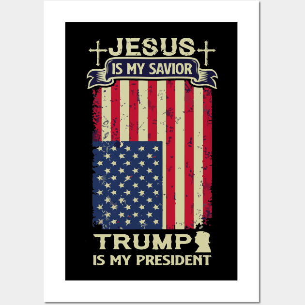 Jesus is My Savior Trump Is My President Wall Art by PsychoDynamics